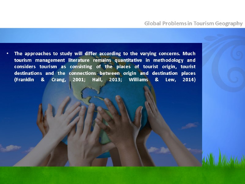 The approaches to study will differ according to the varying concerns. Much tourism management